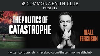 Niall Ferguson: The Politics of Catastrophe
