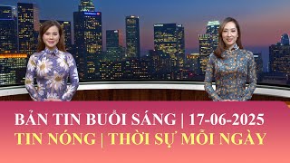 Thời Sự Buổi Sáng | 17/06/2025 | FULL🔴