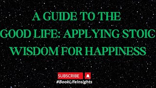 A Guide to the Good Life Applying Stoic Wisdom for Happiness #booklifeinsights