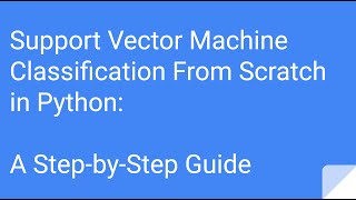 Support Vector Machine Classification From Scratch in Python - A Step by Step Guide