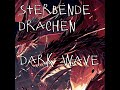 sterbende drachen dark wave edit