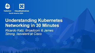 Understanding Kubernetes Networking in 30 Minutes - Ricardo Katz & James Strong