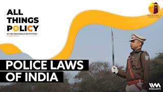 All Things Policy Police Chowki Ep. 2: Police Laws of India