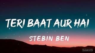 Teri Baat Aur Hai (Lyrics) - Stebin Ben