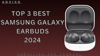 Top 3 Best  Samsung Galaxy Earbuds in 2024.