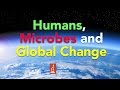 Humans, Microbes and Global Change by Gary King, PhD