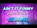 Lopez, Jennifer - Ain't It Funny (Karaoke & Lyrics)