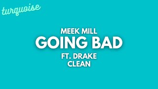 Meek Mill - Going Bad (Clean + Lyrics) (ft. Drake)