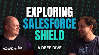 Let’s Talk Salesforce Shield | SF Ben Deep Dives