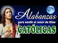 Alabanzas Católicas Para Sentir El Amor De Dios || Las Mejores Canciones Católicas 2021