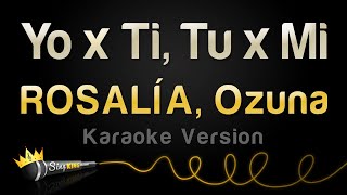 ROSALÍA, Ozuna - Yo x Ti, Tu x Mi (Karaoke Version)