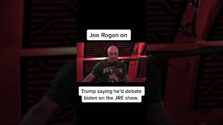 Joe Rogan regarding Donald Trump's agreement to debate Joe Biden - Joe Rogan #Shorts