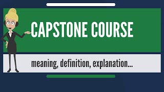 What is CAPSTONE COURSE? What does CAPSTONE COURSE mean? CAPSTONE COURSE meaning \u0026 explanation