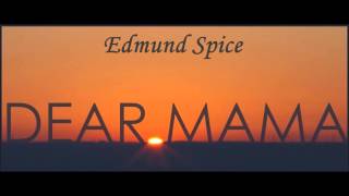 Dear Mama - Edmund Spice