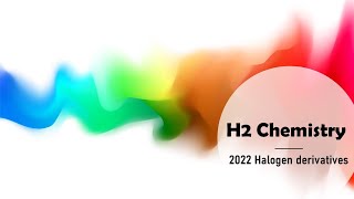 [H2 Chemistry] 2022 Topic 15 Halogen derivatives