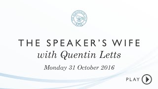 The Speaker's Wife with Quentin Letts Monday 31 October 2016