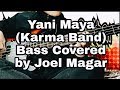 Yani maya karma band bass covered by Joel Magar | Bassist Joel Kyapchhaki Magar