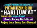 MUSTAJAB..!! PUTAR DZIKIR INI JANGAN KAGET REZEKI DATANG BERTUBI TUBI | Panjang Umur & Dosa Diampuni