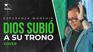 Dios Subió A Su Trono (Jaime Murrell) - Esperanza Worship