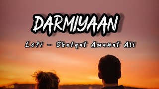 Darmiyaan (Lofi Remix) - Shafqat Amanat Ali / Indian Lofi