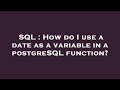 SQL : How do I use a date as a variable in a postgreSQL function?
