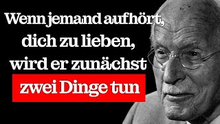 Wenn jemand aufhört, dich zu lieben, sind die ersten zwei Dinge, die er tun wird... | Carl Jung