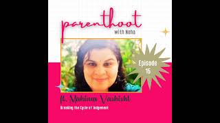 #15: Breaking the Cycle of Judgement, ft. Mahima Vashisht