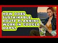 How Does Sustainable Route Planning Work in Google Maps? | Road Trip Tour Guide