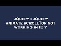 jQuery : jQuery animate scrollTop not working in IE 7