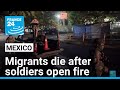 Six migrants die after Mexican soldiers fire on pick-up truck • FRANCE 24 English