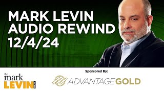 Mark Levin Audio Rewind - 12/4/24