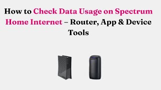 How to Check Data Usage on Spectrum Home Internet – Router, App & Device Tools