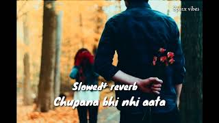 Chupana bhi nhi aata (full song)| Stebin Ben| [Slowed+ reverb]