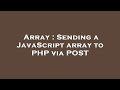 Array : Sending a JavaScript array to PHP via POST