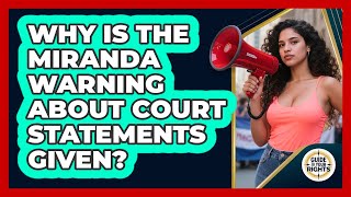 Why Is The Miranda Warning About Court Statements Given?