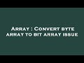 Array : Convert byte array to bit array issue
