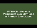 PYTHON : Private Variables and Methods in Python