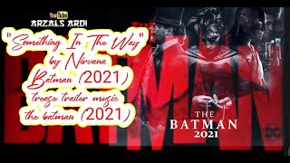 Something In The Way - The Batman (2021) teaser trailer music