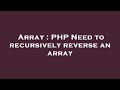 Array : PHP Need to recursively reverse an array