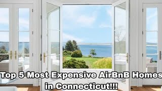 Top 5 Most Expensive AirBnB Homes in Connecticut!!!