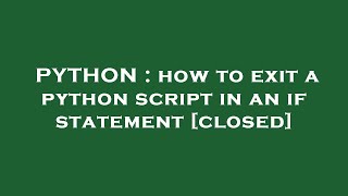 PYTHON : how to exit a python script in an if statement