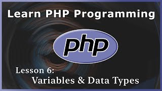 Variables and Data Types - PHP Tutorial (Part 6)
