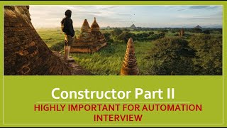Constructor Part II HIGHLY IMPORTANT. Constructor USE CASE discussed. Constructor Uses in Automation