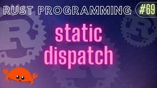 Rust Programming Tutorial #69 - static dispatch