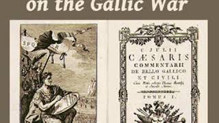Commentaries on the Gallic War by Gaius Julius CAESAR read by Various | Full Audio Book
