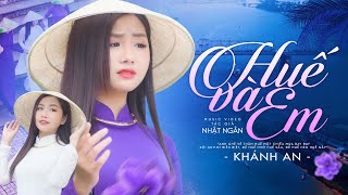 Mê Mẩn Giọng Hát Ngọt Lịm Tim Người Nghe | Huế và Em - Khánh An | Ca Khúc Hay Nhất Về Huế