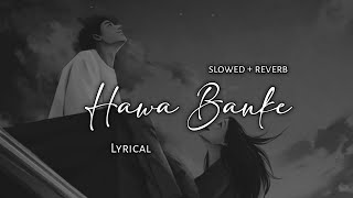 Hawa Banke - Darshan Raval | Slowed + Reverb | Lyrics | Use Headphones 🎧🎧