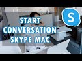 How to Start Conversation On Skype For Mac