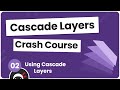 CSS Cascade Layers Tutorial #2 - Using Cascade Layers