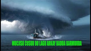 MUCJISO CUSUB OO LAGU ARKAY BADDA BARMUUDA | XOG CUSUB